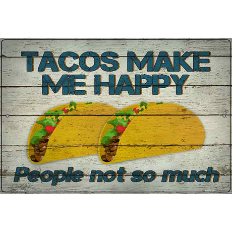 Tacos Make Me Happy Not People Novelty Metal Parking Sign 12" x 18" (LGP)