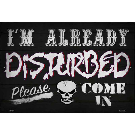 Im Already Disturbed Novelty Metal Parking Sign 12" x 18" (LGP)