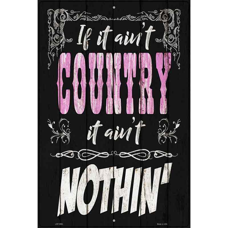 If It Aint Country Novelty Metal Parking Sign 12" x 18" (LGP)