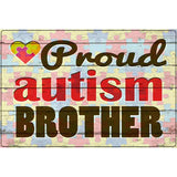 Proud Autism Brother Novelty Metal Parking Sign 12" x 18" (LGP)