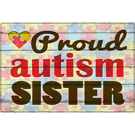 Proud Autism Sister Novelty Metal Parking Sign 12" x 18" (LGP)