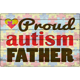 Proud Autism Father Novelty Metal Parking Sign 12" x 18" (LGP)