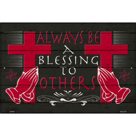 Always Be A Blessing To Others Novelty Metal Parking Sign 12" x 18" (LGP)