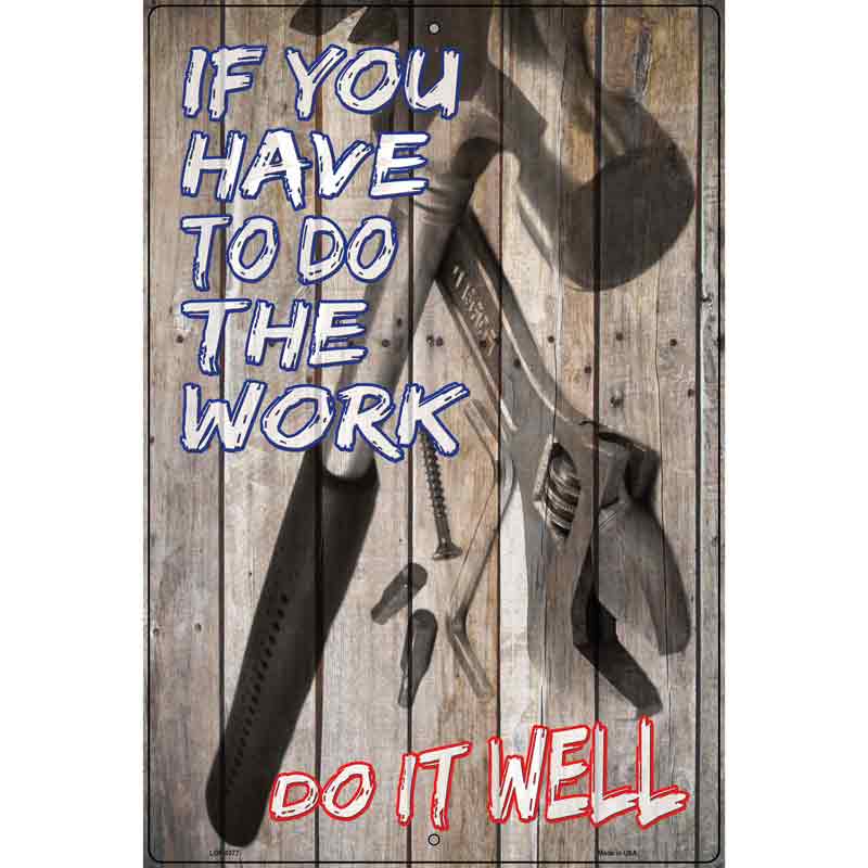 Have To Do The Work Novelty Metal Parking Sign 12" x 18" (LGP)