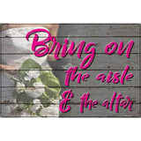 Bring On The Aisle Novelty Metal Parking Sign 12" x 18" (LGP)