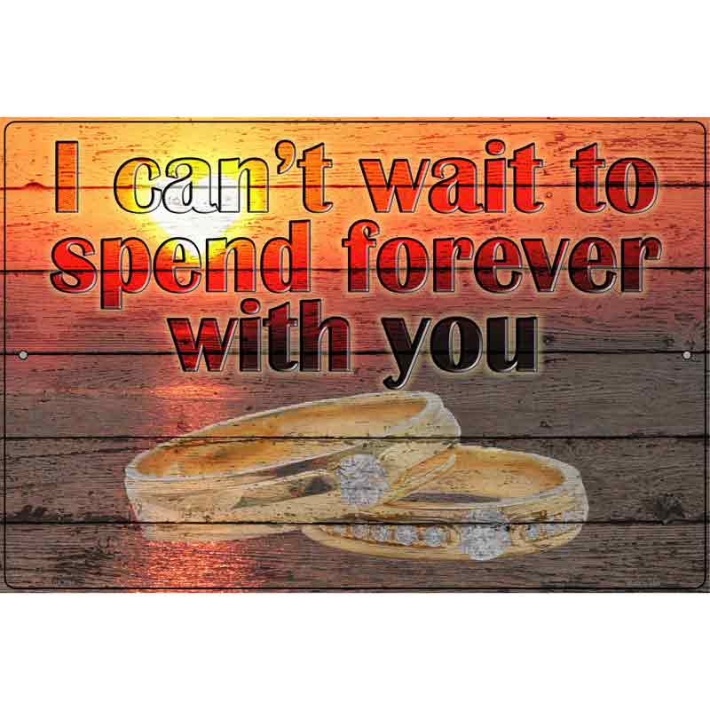 Spend Forever With You Novelty Metal Parking Sign 12" x 18" (LGP)