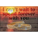 Spend Forever With You Novelty Metal Parking Sign 12" x 18" (LGP)