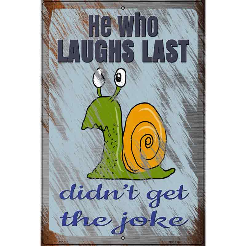 He Who Laughs Last Novelty Metal Parking Sign 12" x 18" (LGP)