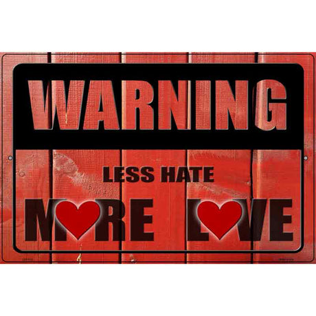 Warning Less Hate More Love Novelty Metal Parking Sign 12" x 18" (LGP)