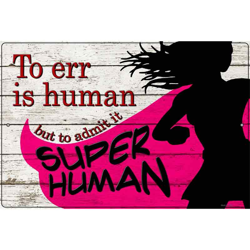 To Err Is Human Novelty Metal Parking Sign 12" x 18" (LGP)