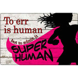 To Err Is Human Novelty Metal Parking Sign 12" x 18" (LGP)