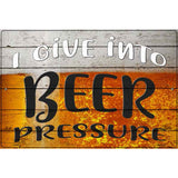 I Give Into Beer Pressure Novelty Metal Parking Sign 12" x 18" (LGP)