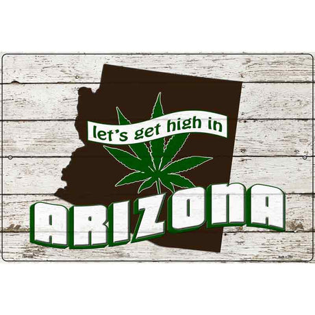 Get High In Arizona Novelty Metal Parking Sign 12" x 18" (LGP)