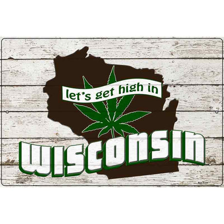 Get High In Wisconsin Novelty Metal Parking Sign 12" x 18" (LGP)