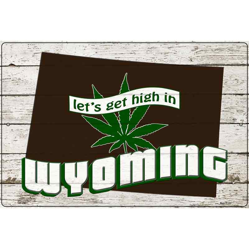 Get High In Wyoming Novelty Metal Parking Sign 12" x 18" (LGP)