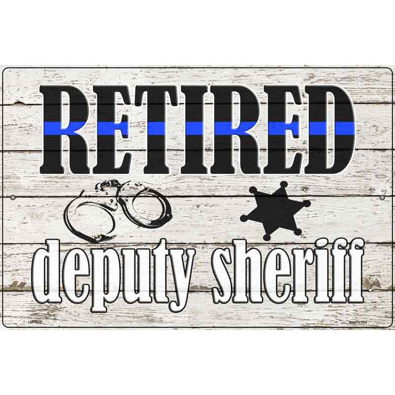 Retired Deputy Sheriff Novelty Metal Parking Sign 12" x 18" (LGP)