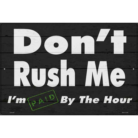 Dont Rush Me Novelty Metal Parking Sign 12" x 18" (LGP)