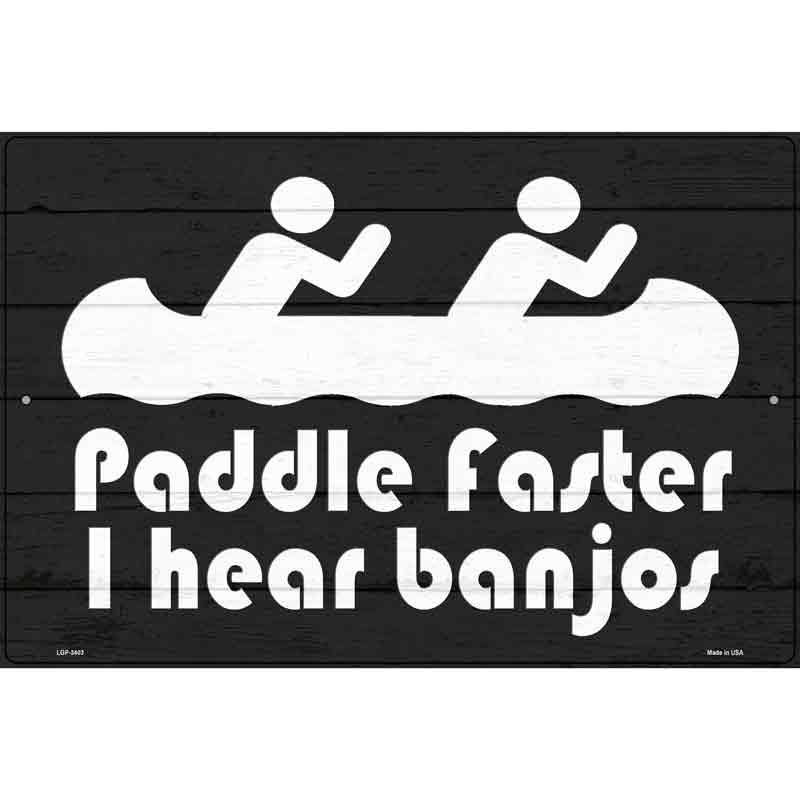 Paddle Faster I Hear Banjos Novelty Metal Parking Sign 12" x 18" (LGP)