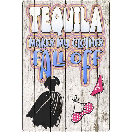 Tequila Clothes Fall Off Novelty Metal Parking Sign 12" x 18" (LGP)