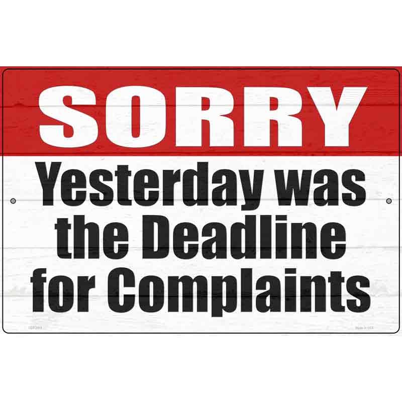 Complaint Deadline Yesterday Novelty Metal Parking Sign 12" x 18" (LGP)