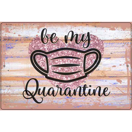 Be My Quarantine Glitter Novelty Metal Parking Sign 12" x 18" (LGP)