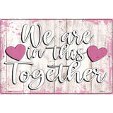 In This Together Novelty Metal Parking Sign 12" x 18" (LGP)