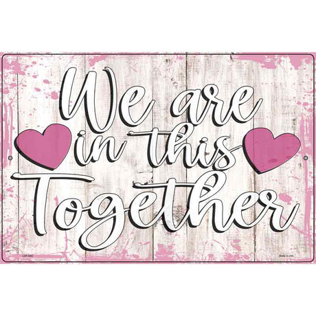 In This Together Novelty Metal Parking Sign 12" x 18" (LGP)