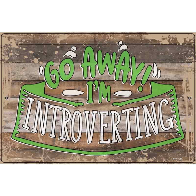 Go Away Im Introverting Novelty Metal Parking Sign 12" x 18" (LGP)