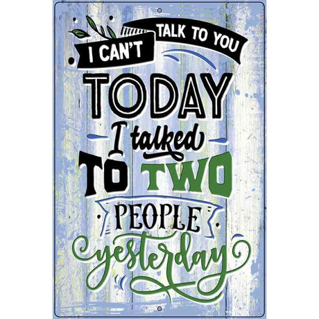 Cant Talk Today I Talked Yesterday Novelty Metal Parking Sign 12" x 18" (LGP)