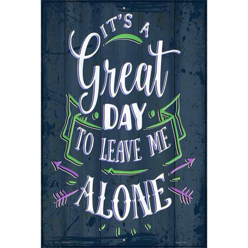 Great Day To Leave Me Alone Novelty Metal Parking Sign 12" x 18" (LGP)