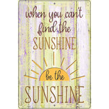 Be The Sunshine Novelty Metal Parking Sign 12" x 18" (LGP)