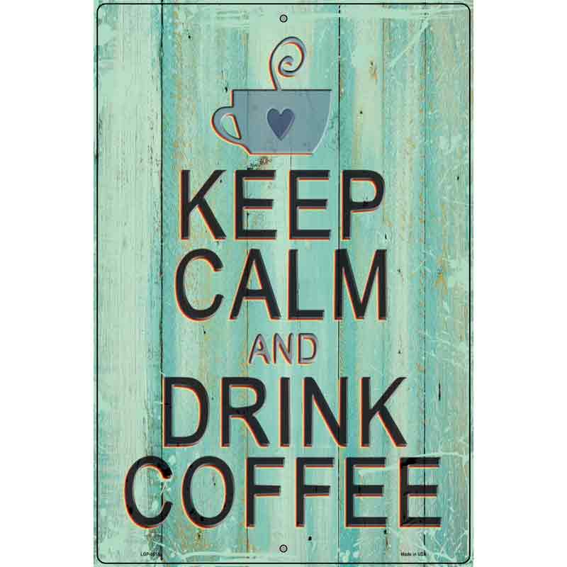 Keep Calm Drink Coffee Novelty Metal Parking Sign 12" x 18" (LGP)