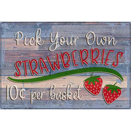 Pick Your Own Strawberries Novelty Metal Parking Sign 12" x 18" (LGP)