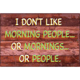 I Dont Like Mornings Or People Novelty Metal Parking Sign 12" x 18" (LGP)