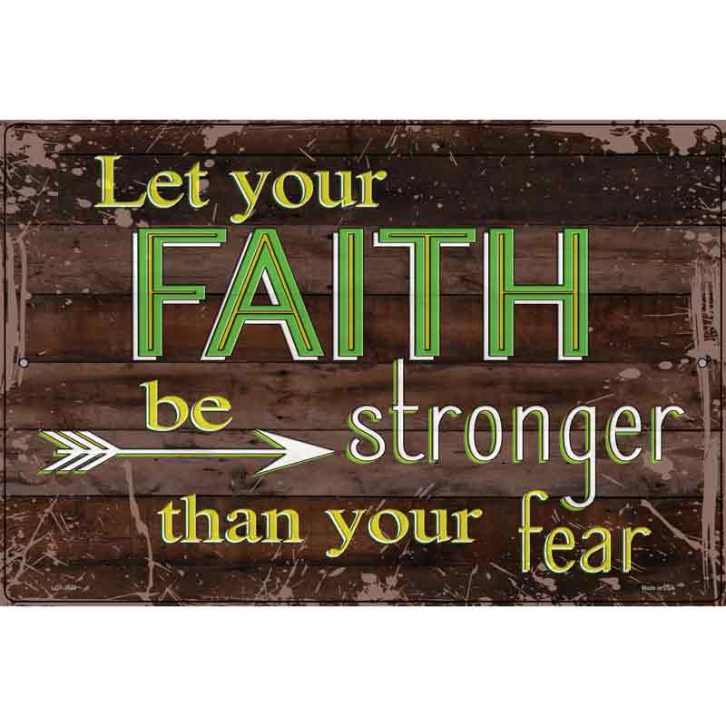 Faith Be Stronger Than Fear Novelty Metal Parking Sign 12" x 18" (LGP)