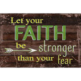 Faith Be Stronger Than Fear Novelty Metal Parking Sign 12" x 18" (LGP)