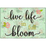 Life In Full Bloom Novelty Metal Parking Sign 12" x 18" (LGP)