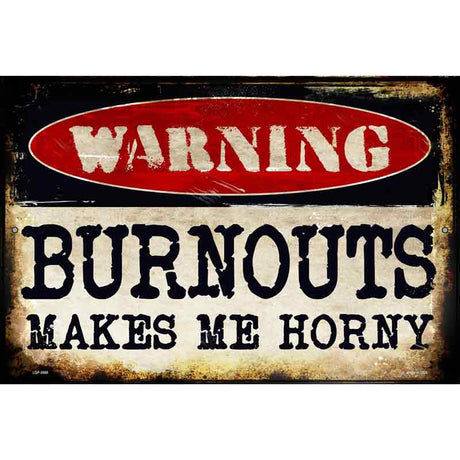 Warning Burnouts Make Me Horny Novelty Metal Parking Sign 12" x 18" (LGP)