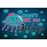 Dont Be So Jelly Novelty Metal Parking Sign 12" x 18" (LGP)