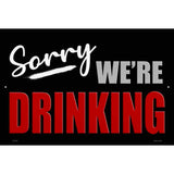 Sorry We Are Drinking Metal Novelty Parking Sign 12" x 18" (LGP)