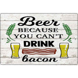 You Cant Drink Bacon Novelty Metal Parking Sign 12" x 18" (LGP)