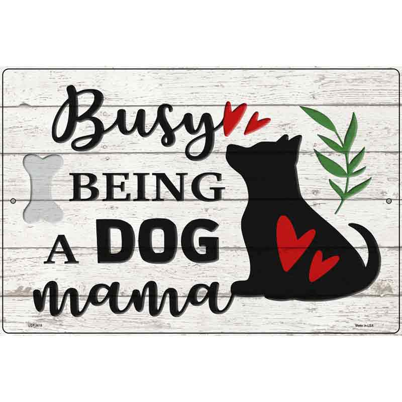 Busy Being Dog Mama Novelty Metal Parking Sign 12" x 18" (LGP)