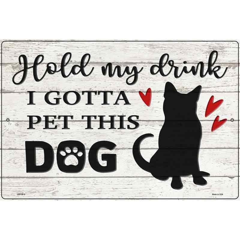 Gotta Pet This Dog Novelty Metal Parking Sign 12" x 18" (LGP)