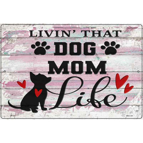 Livin Dog Mom Life Novelty Metal Parking Sign 12" x 18" (LGP)