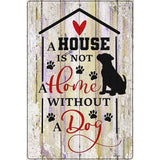 House Not A Home Without Dog Novelty Metal Parking Sign 12" x 18" (LGP)