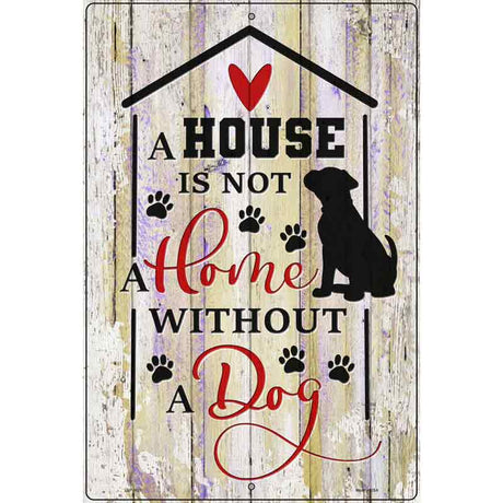 House Not A Home Without Dog Novelty Metal Parking Sign 12" x 18" (LGP)