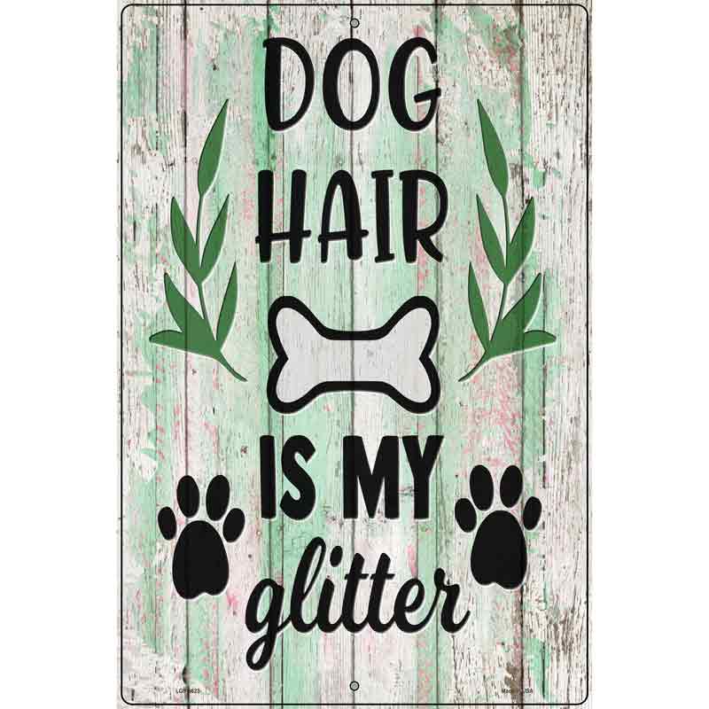 Dog Hair Is My Glitter Novelty Metal Parking Sign 12" x 18" (LGP)