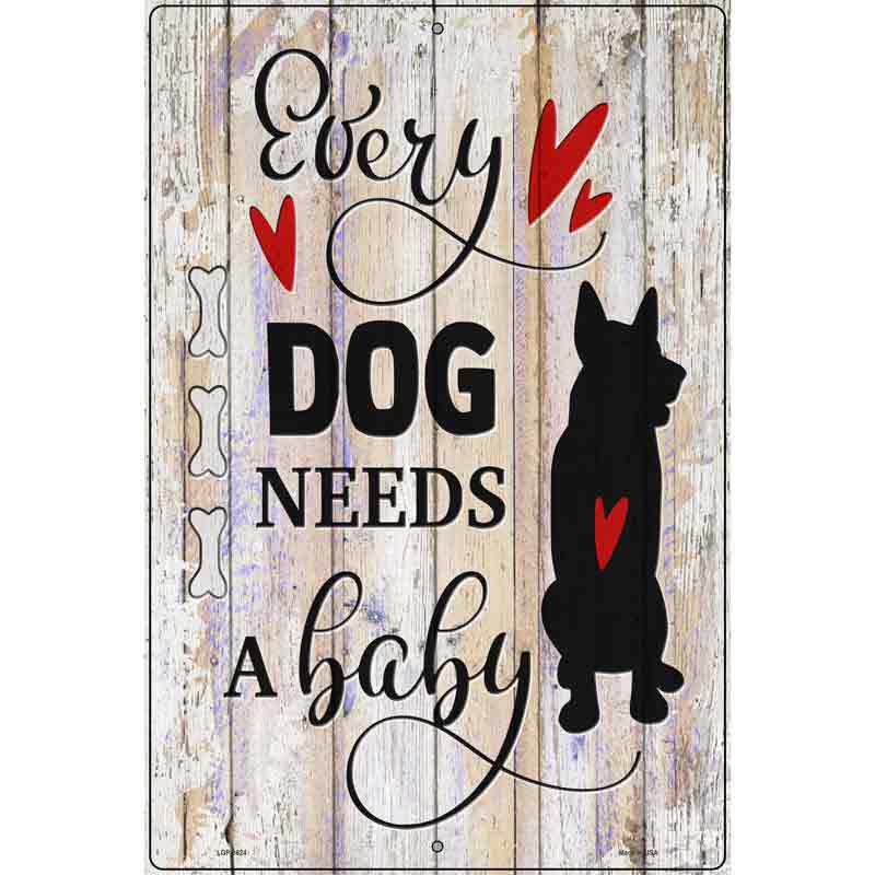 Every Dog Needs A Baby Novelty Metal Parking Sign 12" x 18" (LGP)