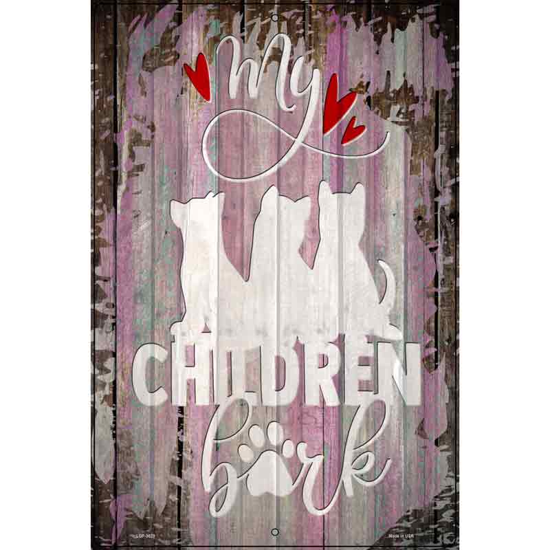 My Children Bark Novelty Metal Parking Sign 12" x 18" (LGP)