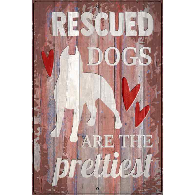 Rescued Dogs Are Prettiest Novelty Metal Parking Sign 12" x 18" (LGP)